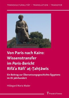 Von Paris nach Kairo: Wissenstransfer im Paris-Bericht Rifa¿a Rafi¿ a¿-¿ah¿awis (eBook, PDF) - Mader, Hildegard Maria