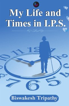 My Life and Times in IPS (eBook, PDF) - Tripathy, Biswakesh