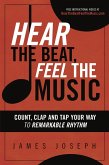 Hear the Beat, Feel the Music: Count, Clap and Tap Your Way to Remarkable Rhythm (eBook, ePUB)