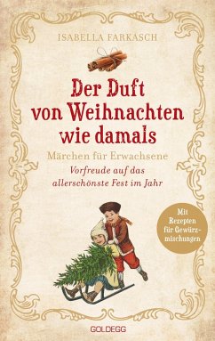 Der Duft von Weihnachten wie damals. Märchen für Erwachsene. Adventkalender-Buch mit Geschichten, Gedichten und Rezepten für die Vorweihnachtszeit. Mit Duftmischungen für mehr Weihnachtsstimmung! (eBook, ePUB) - Farkasch, Isabella