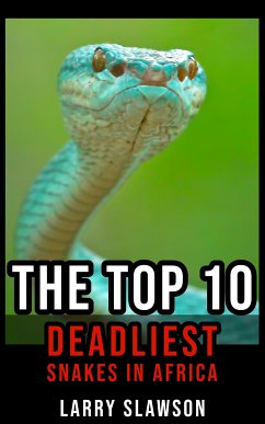 The Top 10 Deadliest Snakes in Africa (eBook, ePUB) - Slawson, Larry
