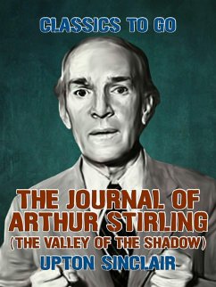 The Journal of Arthur Stirling: (The Valley of the Shadow) (eBook, ePUB) - Sinclair, Upton