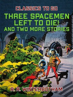 Three Spacemen Left to Die! And two more stories (eBook, ePUB) - Winterbotham, R. R.