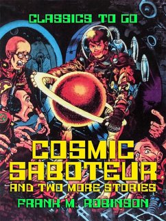 Cosmic Saboteur and two more stories (eBook, ePUB) - Robinson, Frank M.
