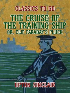The Cruise of the Training Ship, Or Clif Faraday's Pluck (eBook, ePUB) - Sinclair, Upton