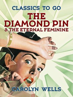 The Diamond Pin & The Eternal Feminine (eBook, ePUB) - Wells, Carolyn