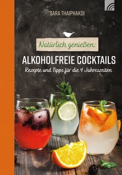 Natürlich genießen: Alkoholfreie Cocktails (eBook, ePUB) - Thaiphakdi, Sara