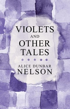 Violets and Other Tales (eBook, ePUB) - Nelson, Alice Dunbar