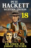 Ein Strick für Johnny Fletcher: Pete Hackett Western Edition 18 (eBook, ePUB)