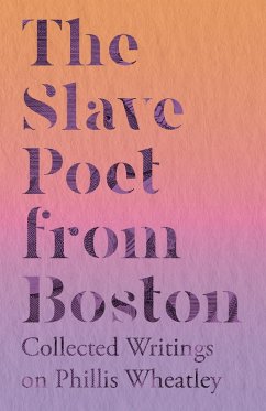 The Slave Poet from Boston - Collected Writings on Phillis Wheatley (eBook, ePUB) - Various