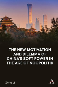 The New Motivation and Dilemma of China's Soft Power in the Age of Noopolitik (eBook, ePUB) - Li, Zheng