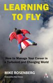 Learning to Fly: How to Manage Your Career in a Turbulent and Changing World (eBook, ePUB) Learning to Fly: How to Manage Your Career in a Turbulent and Changing World (eBook, ePUB)