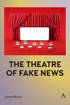 The Theatre of Fake News (eBook, ePUB) - Moran, James