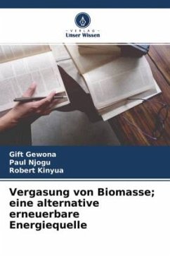 Vergasung von Biomasse; eine alternative erneuerbare Energiequelle - Gewona, Gift;Njogu, Paul;Kinyua, Robert