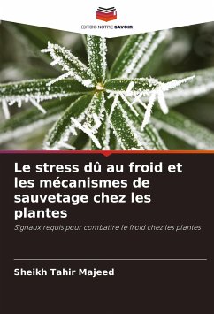 Le stress dû au froid et les mécanismes de sauvetage chez les plantes - Majeed, Sheikh Tahir;Majeed, Rabiya;Andrabi, Khurshid