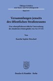 Versammlungen jenseits des öffentlichen Straßenraums.