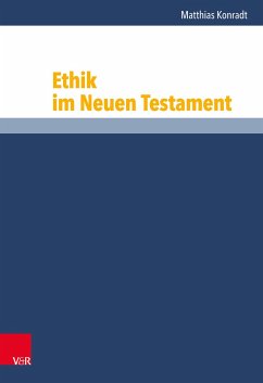 Ethik im Neuen Testament - Konradt, Matthias