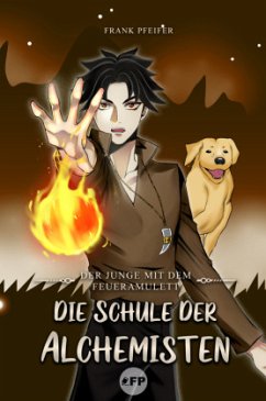 Der Junge mit dem Feueramulett: Die Schule der Alchemisten - Frank, Pfeifer