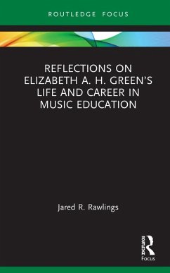 Reflections on Elizabeth A. H. Green's Life and Career in Music Education (eBook, ePUB) - Rawlings, Jared R.