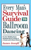 Every Man's Survival Guide to Ballroom Dancing: Ace Your Wedding Dance and Keep Cool on a Cruise, at a Formal, and in Dance Classes (eBook, ePUB)