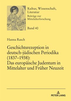 Geschichtsrezeption in deutsch-jüdischen Periodika (1837¿1938): Das europäische Judentum in Mittelalter und Früher Neuzeit - Rasch, Hanna