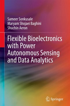 Flexible Bioelectronics with Power Autonomous Sensing and Data Analytics - Sonkusale, Sameer;Shojaei Baghini, Maryam;Aeron, Shuchin