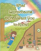 What Leprechauns DON'T Want You to Know! (eBook, ePUB) What Leprechauns DON'T Want You to Know! (eBook, ePUB)