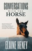 Conversations with the Horse   Equine Training, Horse Listening, Education, Psychology, Horsemanship, Groundwork, Riding & Dressage for the Equestrian. (eBook, ePUB)