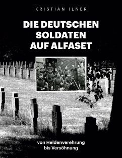 Die deutschen Soldaten auf Alfaset - Ilner, Kristian