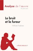 Le bruit et la fureur de William Faulkner (Analyse de l'oeuvre) (eBook, ePUB)