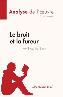 Le bruit et la fureur de William Faulkner (Analyse de l'œuvre) (eBook, ePUB) - Aerts, Justine