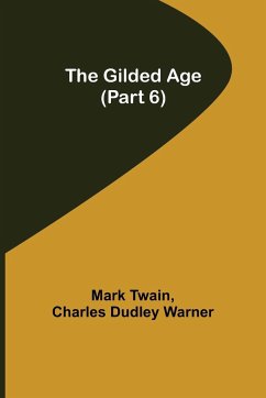 The Gilded Age (Part 6) - Twain, Mark; Dudley Warner, Charles