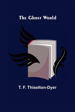 The Ghost World - F. Thiselton-Dyer, T.