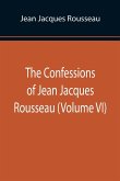 The Confessions of Jean Jacques Rousseau (Volume VI)