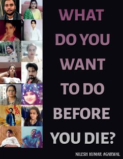 WHAT DO YOU WANT TO DO BEFORE YOU DIE? - Kumar, Nilesh Agarwal