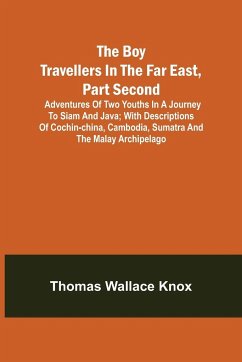 The Boy Travellers in the Far East, Part Second; Adventures of Two Youths in a Journey to Siam and Java; With Descriptions of Cochin-China, Cambodia, Sumatra and the Malay Archipelago - Wallace Knox, Thomas