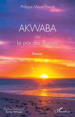 AKWABA ou Le prix des illusions - Meyer Pascal, Philippe
