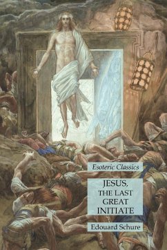 Jesus, the Last Great Initiate - Schure, Edouard