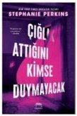 Ciglik Attigini Kimse Duymayacak