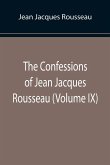 The Confessions of Jean Jacques Rousseau (Volume IX)
