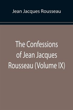 The Confessions of Jean Jacques Rousseau (Volume IX) - Jacques Rousseau, Jean