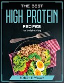 The Best High Protein Recipes: For Bodybuilding