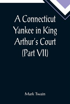 A Connecticut Yankee in King Arthur's Court (Part VII) - Twain, Mark