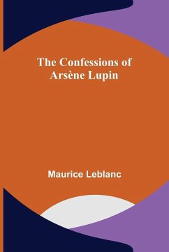 The Confessions of Arsène Lupin - Leblanc, Maurice