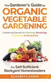 The Gardener's Guide to Organic Vegetable Gardening for Self-Sufficient Backyard Homesteaders
