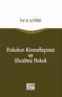 Hukukun Küresellesmesi ve Ulusötesi Hukuk - Özkan, Isil