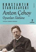 Anton Cehov ve Oyunlari Üstüne - Stanislavski, Konstantin