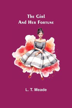 The Girl and Her Fortune - T. Meade, L.