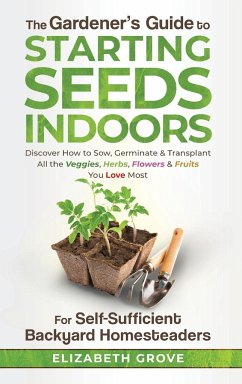 The Gardener's Guide to Starting Seeds Indoors - Grove, Elizabeth