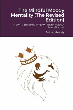 The Mindful Moody Mentality (The Revised Edition) - Moody, Anthony